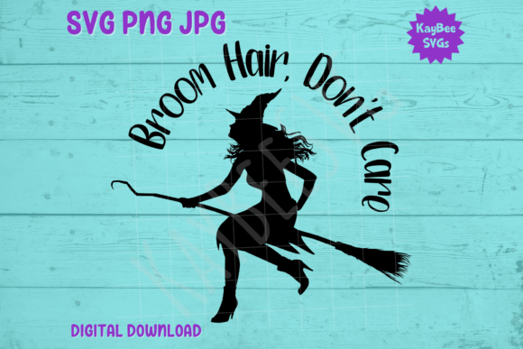 Broom Hair, Don't Care - Witch SVG PNG