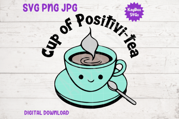 Cup of Positivi-tea SVG PNG JPG Cut File