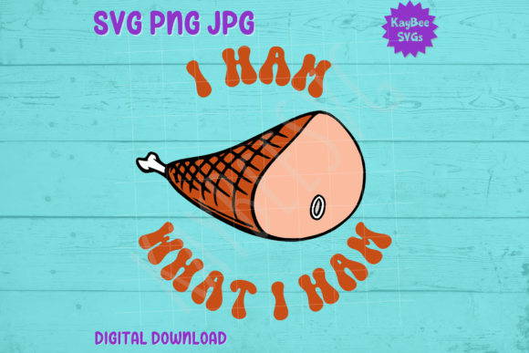 I Ham What I Ham SVG PNG JPG Cut Files