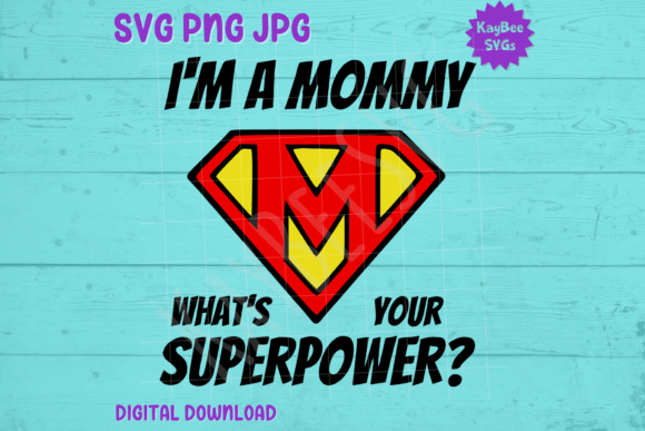 I'm a Mommy What's Your Superpower SVG Graphics