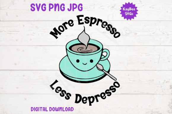 More Espresso Less Depresso SVG PNG JPG Graphics