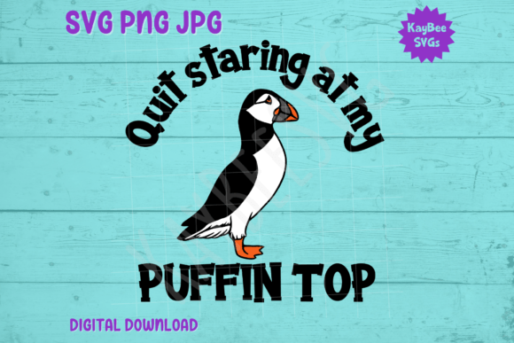 Quit Staring at My Puffin Top SVG PNG: Graphics for T-Shirt Designs
