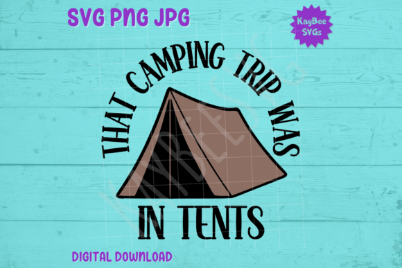 That Camping Trip Was in Tents SVG PNG: Graphics and T-Shirt Designs