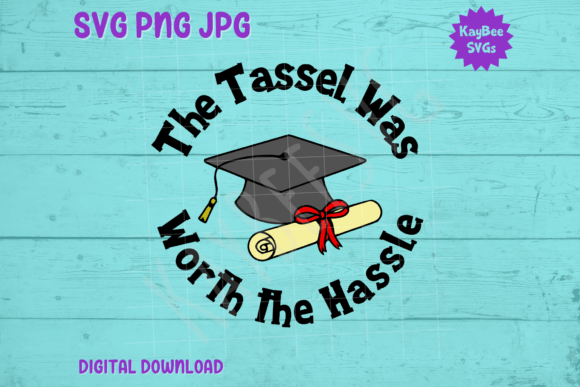 The Tassel Was Worth the Hassle Grad SVG