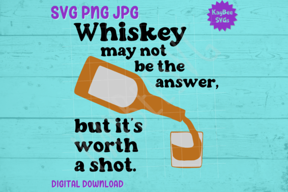 Whiskey May Not Be the ... Worth a Shot Graphics